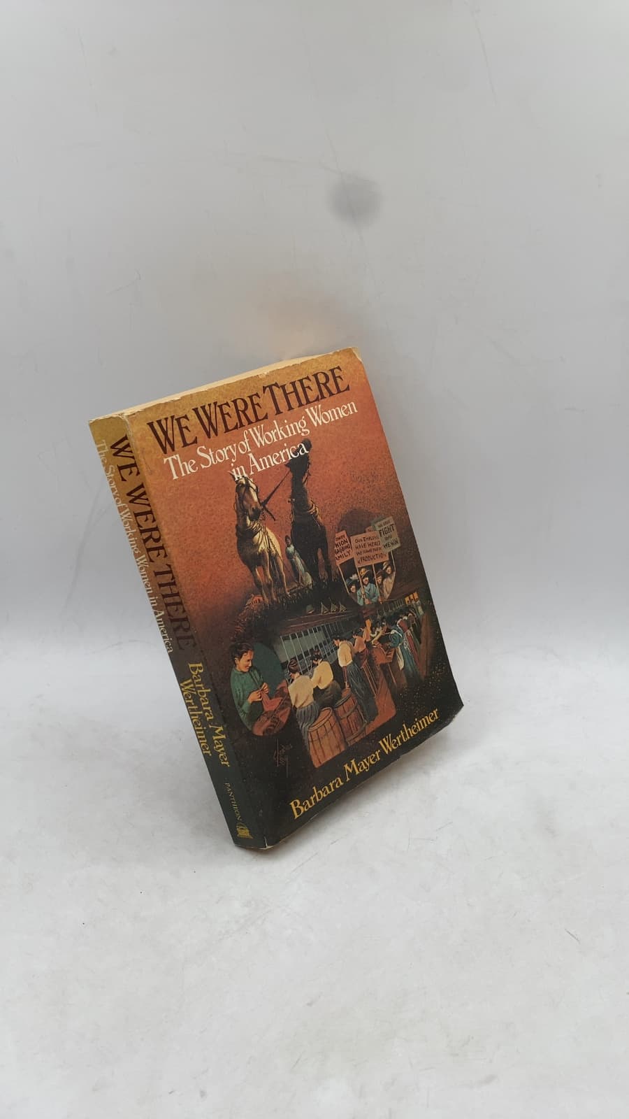 We Were There: The Story of Working Women in America by Barbara Mayer Wertheimer - front cover