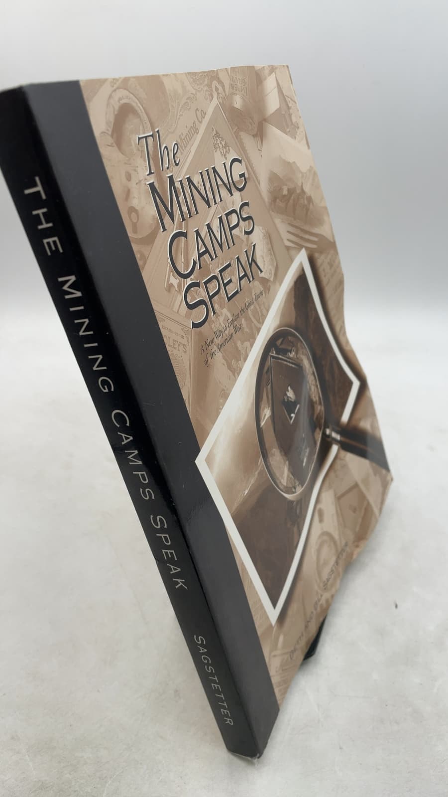 The Mining Camps Speak: A New Way to Explore the Ghost Towns of the American West by Beth and Bill Sagstetter - front cover