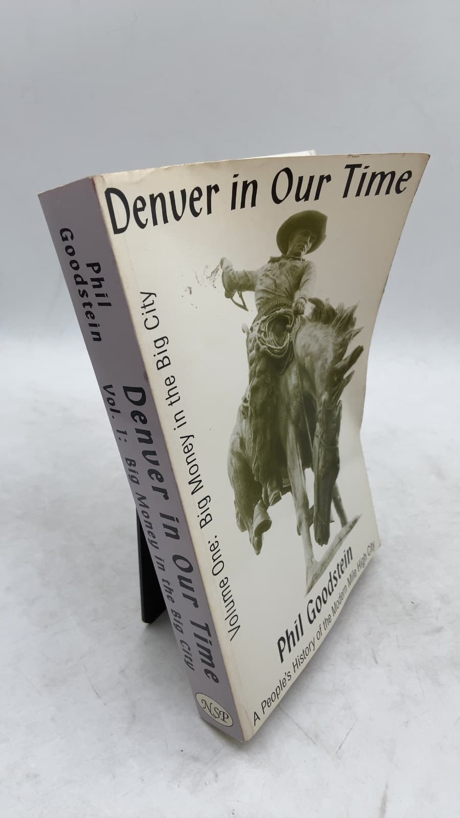 Denver in Our Time: A People's History of the Modern Mile High City, Volume One: Big Money in the Big City by Phil Goodstein - front cover