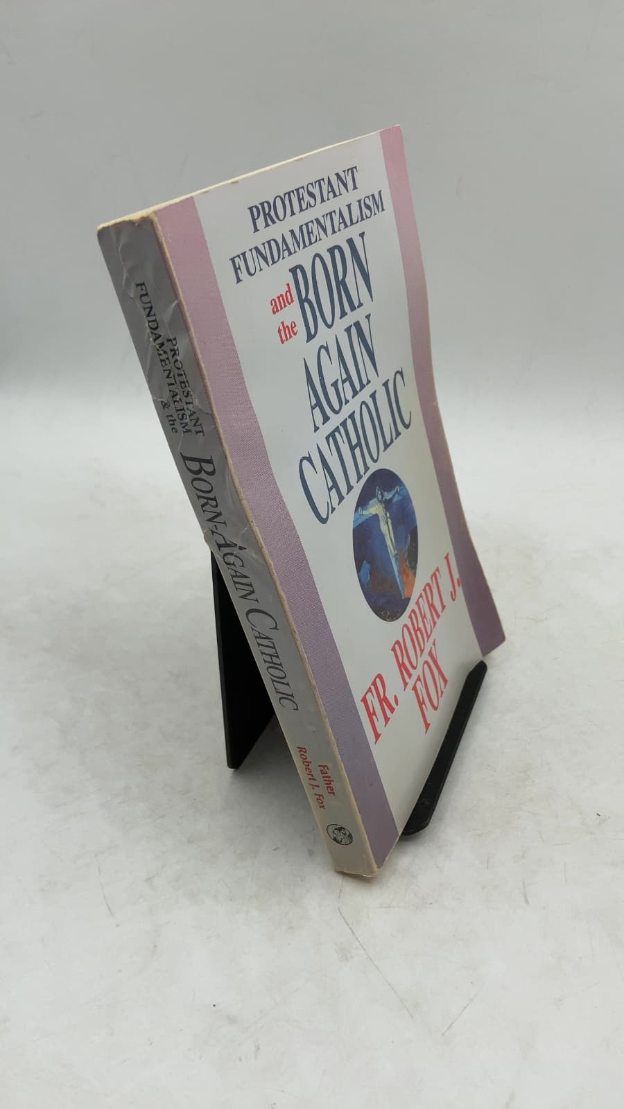 Protestant Fundamentalism and the Born-Again Catholic