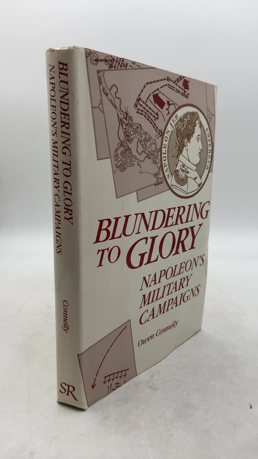 Blundering TO Glory: Napoleon's Military Campaigns by Owen Connelly - front cover