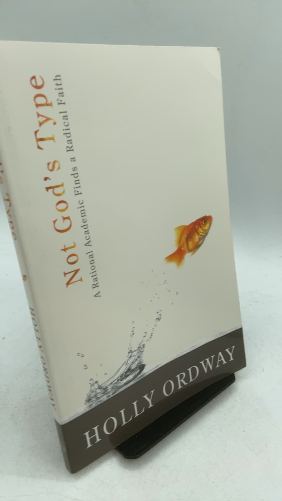 Not God's Type: A Rational Academic Finds a Radical Faith