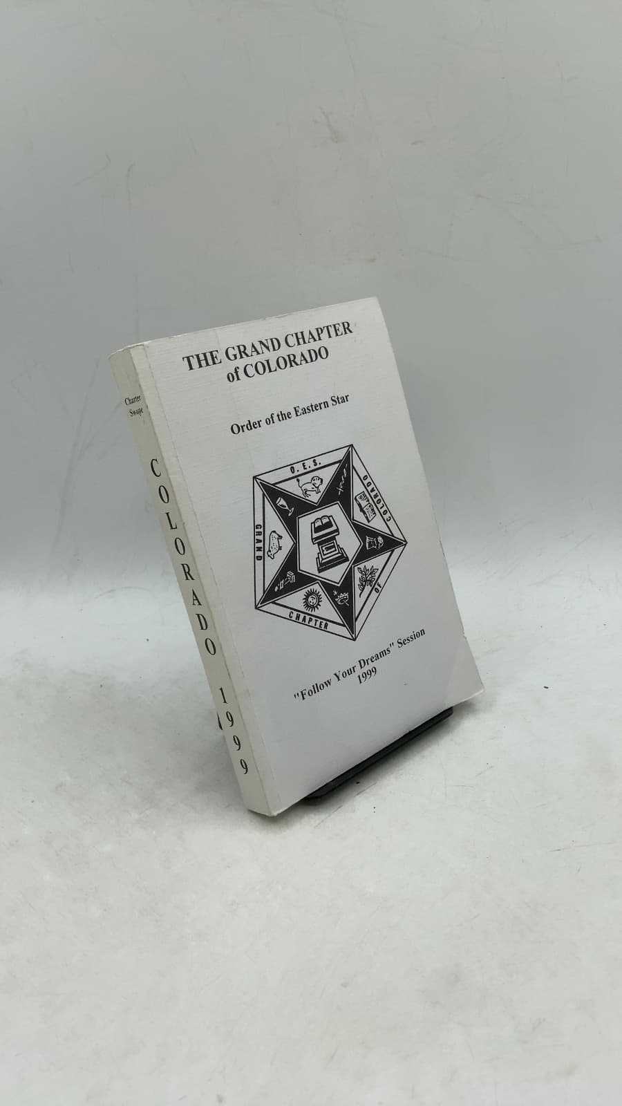 The Grand Chapter of Colorado Order of the Eastern Star: 107th Annual Session "Follow Your Dreams" Session by Jan Charter, Robert R. Swope, Donna Haas - front cover
