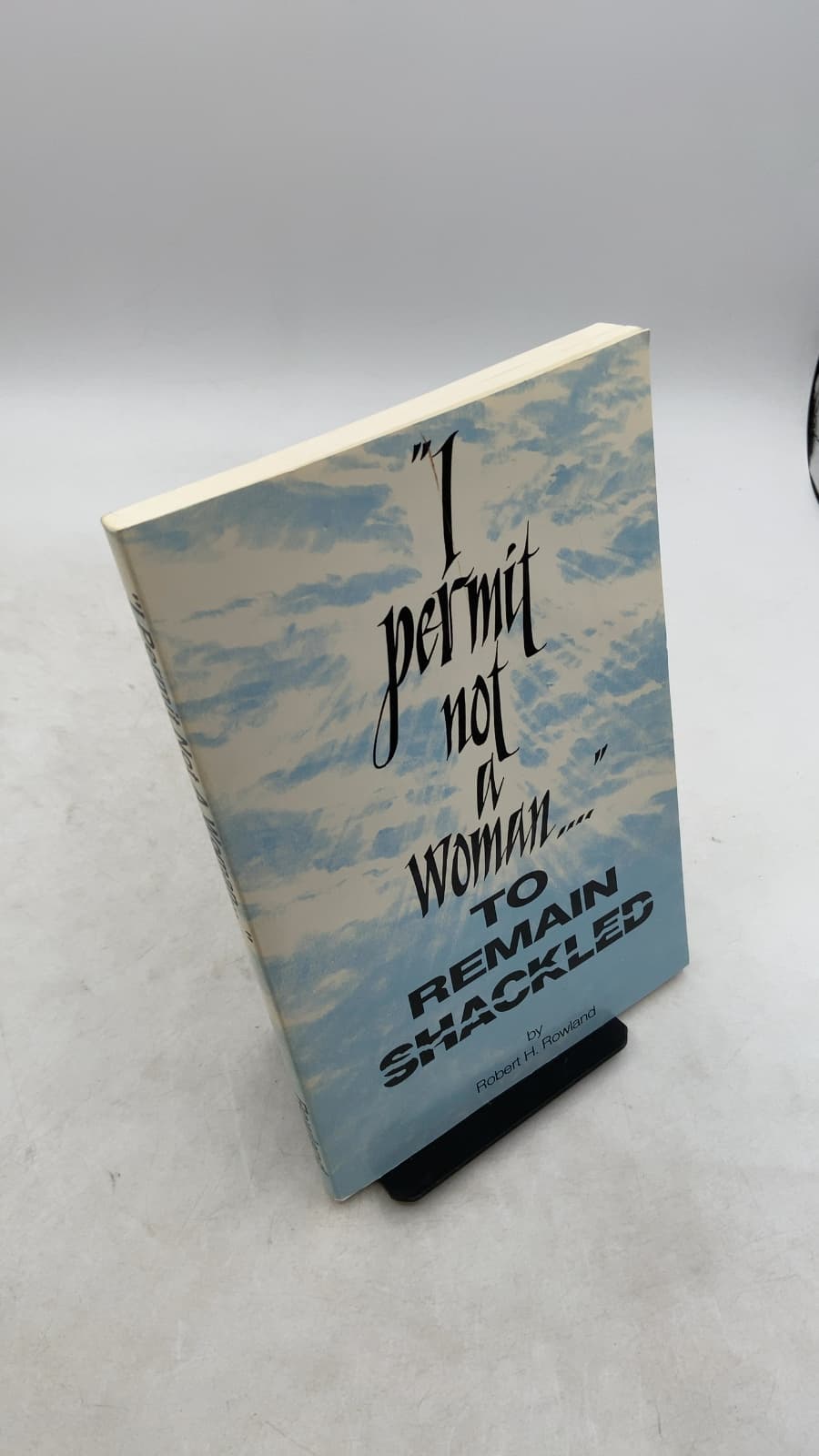 I Permit Not A Woman... To Remain Shackled by Robert H. Rowland - front cover