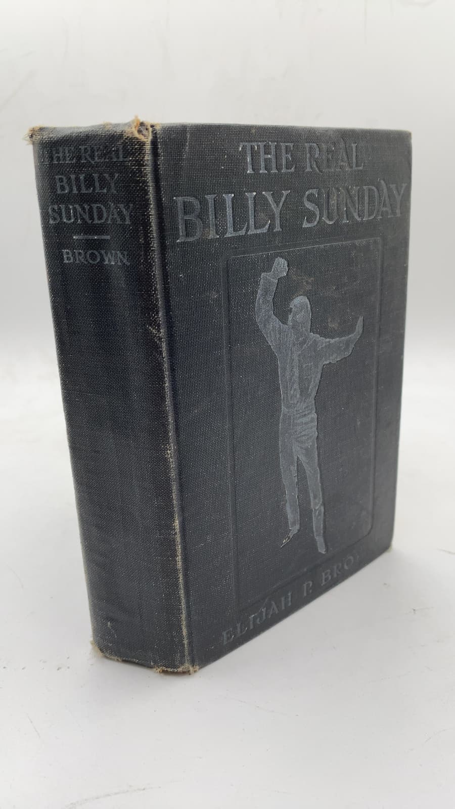 The Real Billy Sunday: The Life and Work of Rev. William Ashley Sunday, D.D. by Elijah P. Brown, D.D. (Ram's Horn Brown) - front cover