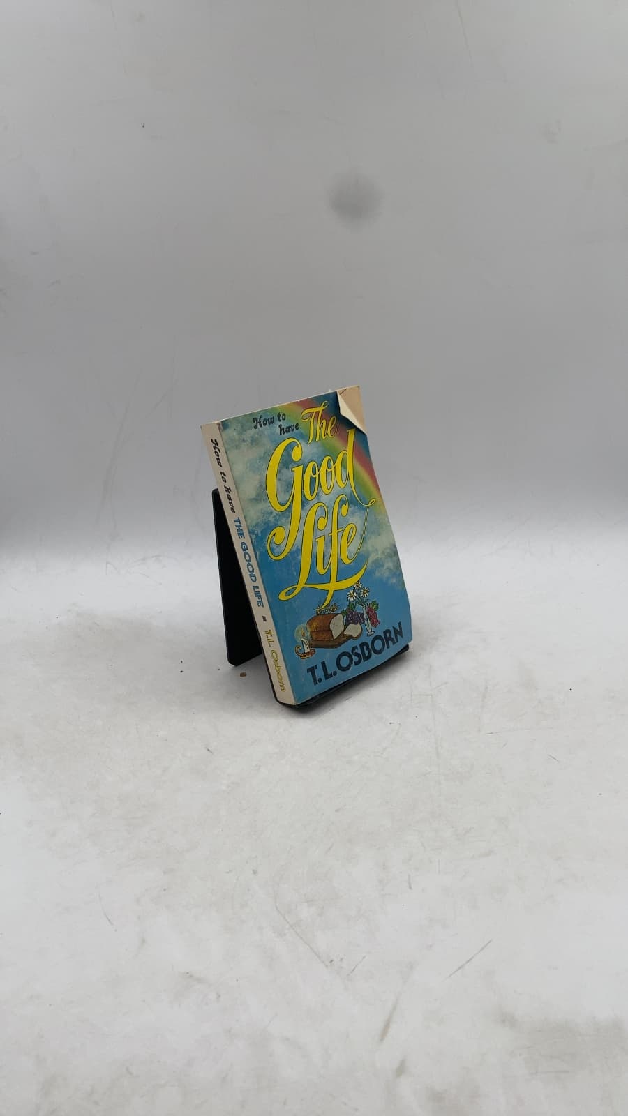 How to have The Good Life by T.L. Osborn - front cover