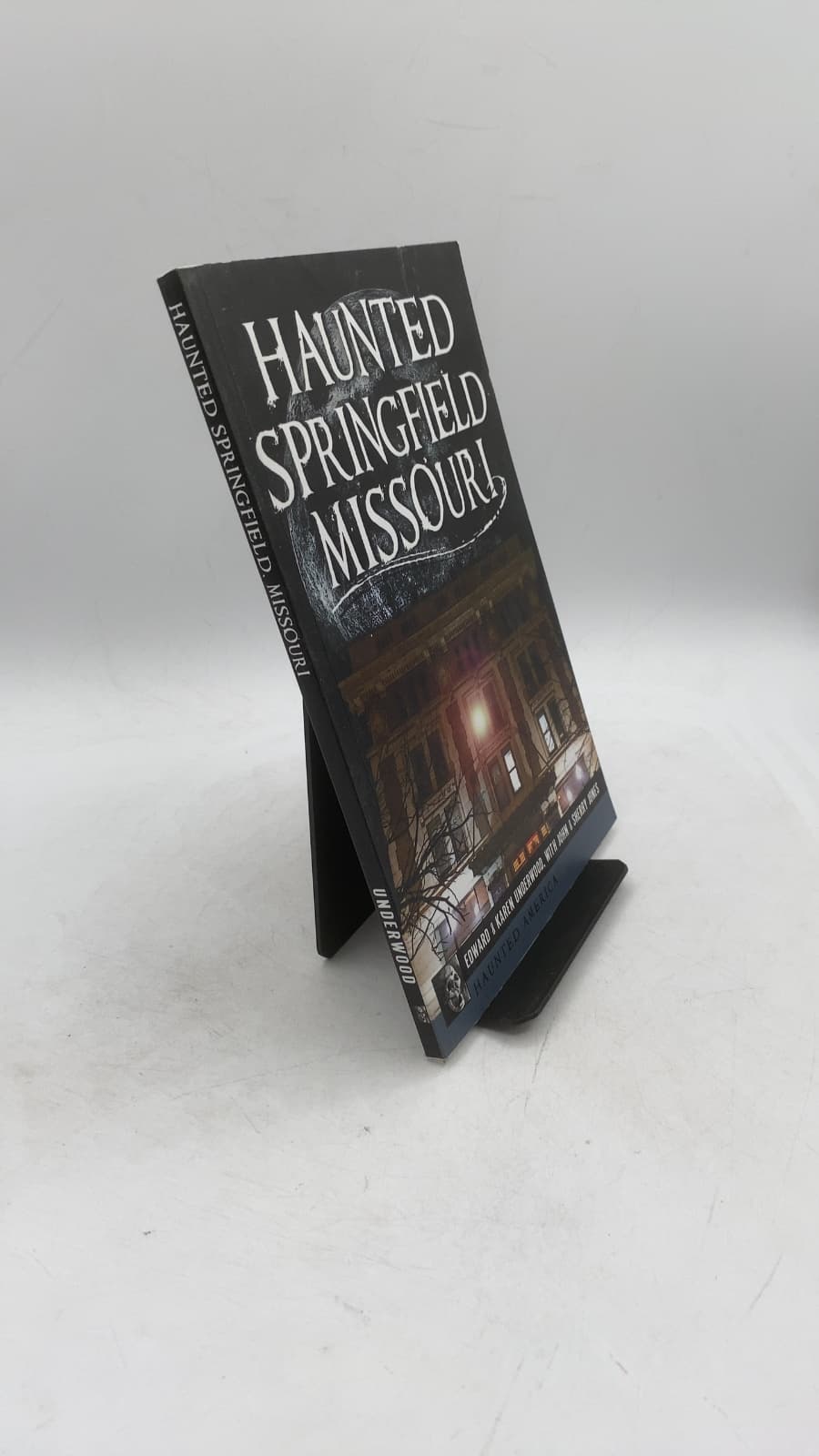 Haunted Springfield Missouri by Edward & Karen Underwood, with John & Sherry Jones - front cover