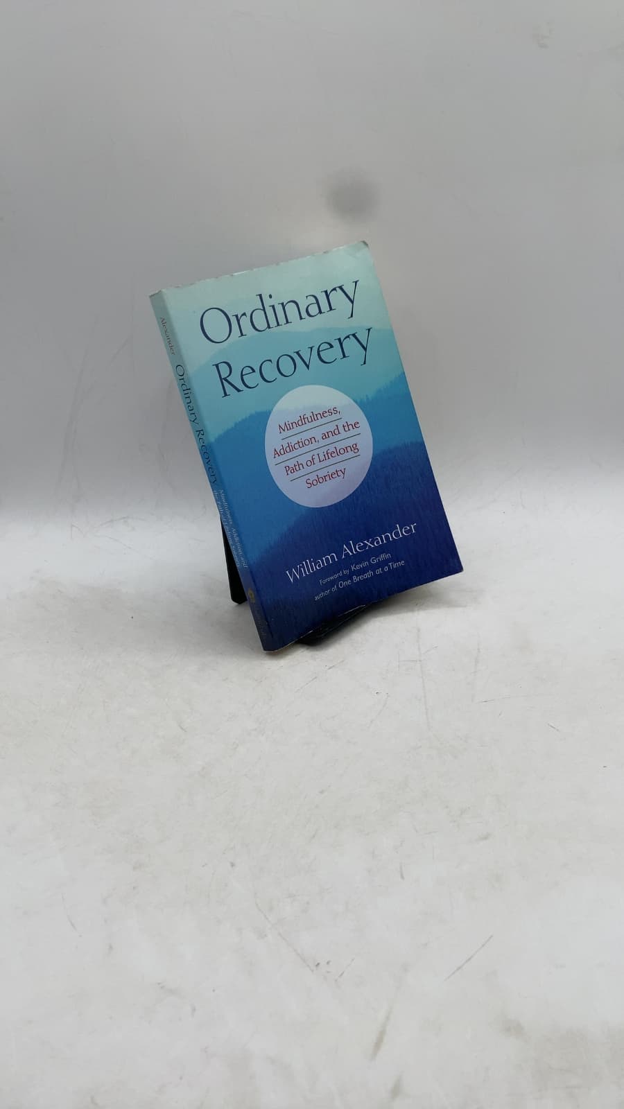 Ordinary Recovery: Mindfulness, Alcoholism, and the Path of Lifelong Sobriety by William Alexander - front cover
