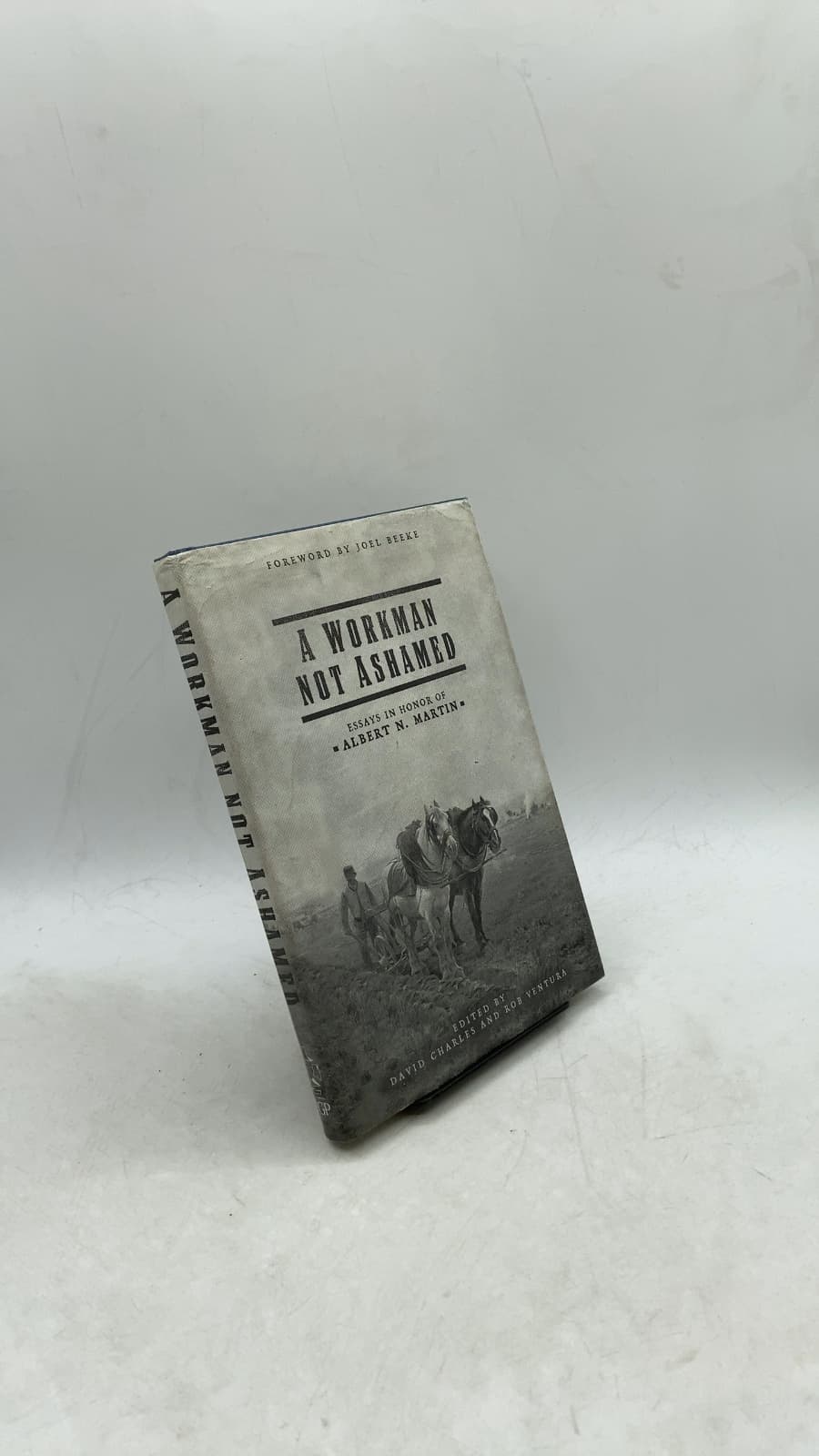 A Workman Not Ashamed: Essays in Honor of Albert N. Martin