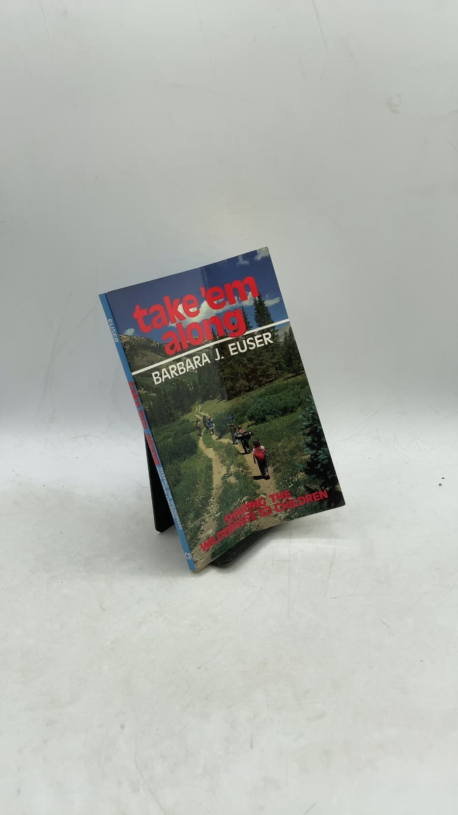 Take 'em Along: Sharing the Wilderness with Children by Barbara J. Euser - front cover