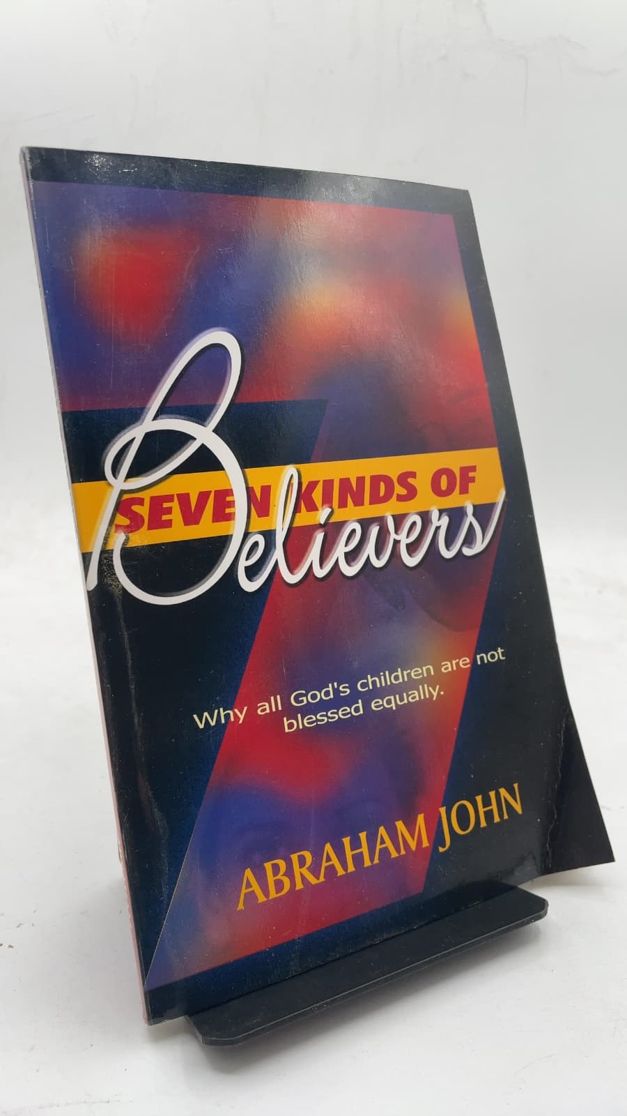 Seven Kinds of Believers: Why all God's children are not blessed equally.