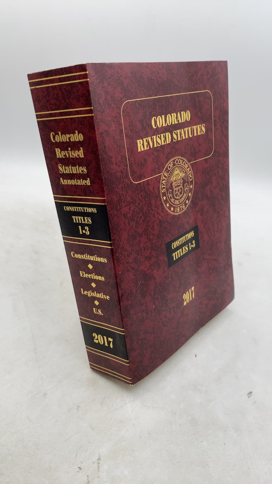 Colorado Revised Statutes 2017: U.S. and Colorado Constitutions and Titles 1-3 Elections, Legislative, United States by Jennifer G. Gilroy - front cover
