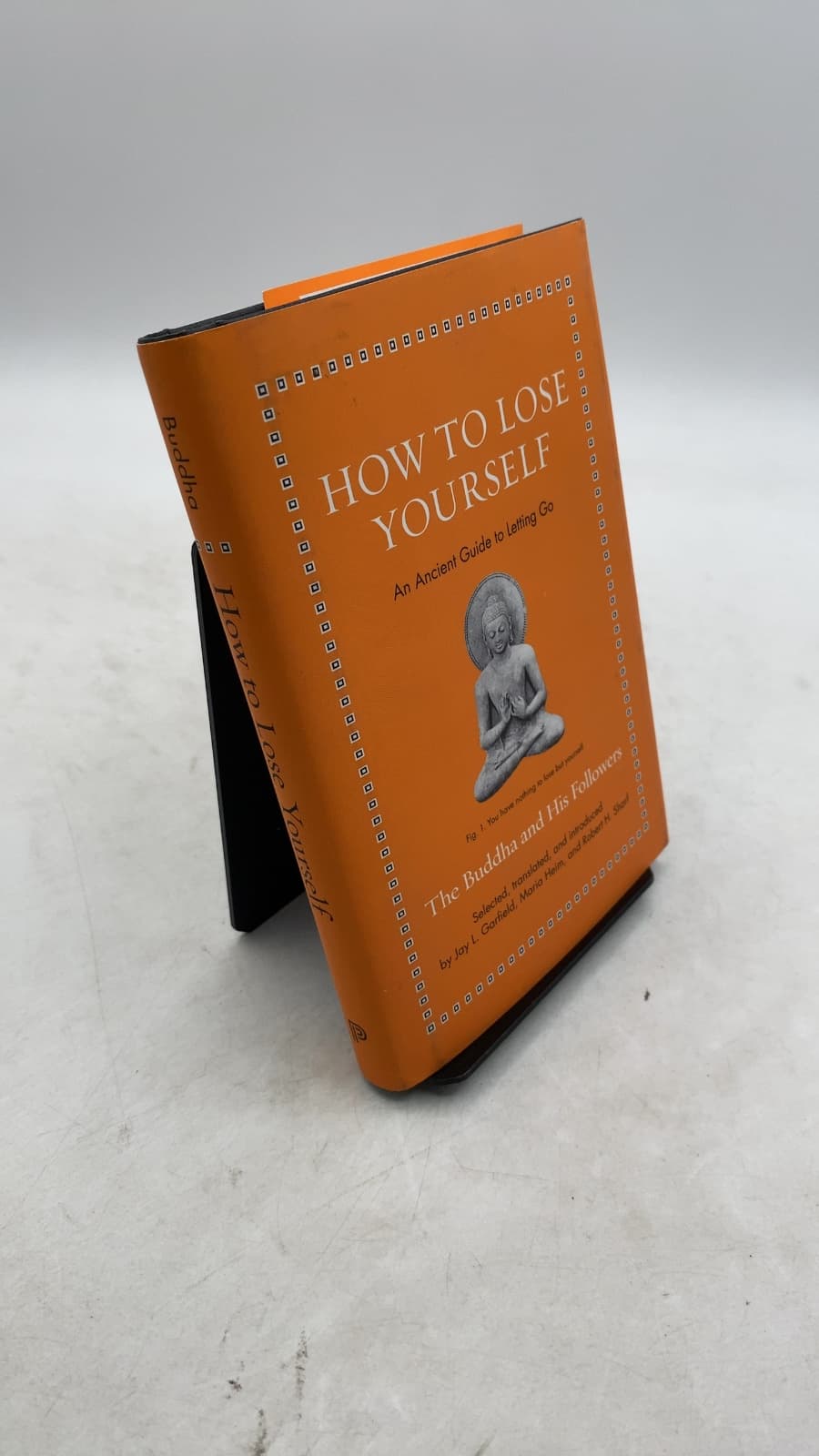 How to Lose Yourself: An Ancient Guide to Letting Go by The Buddha and His Followers; Jay L. Garfield, Maria Heim, and Robert H. Sharf (Translators) - front cover