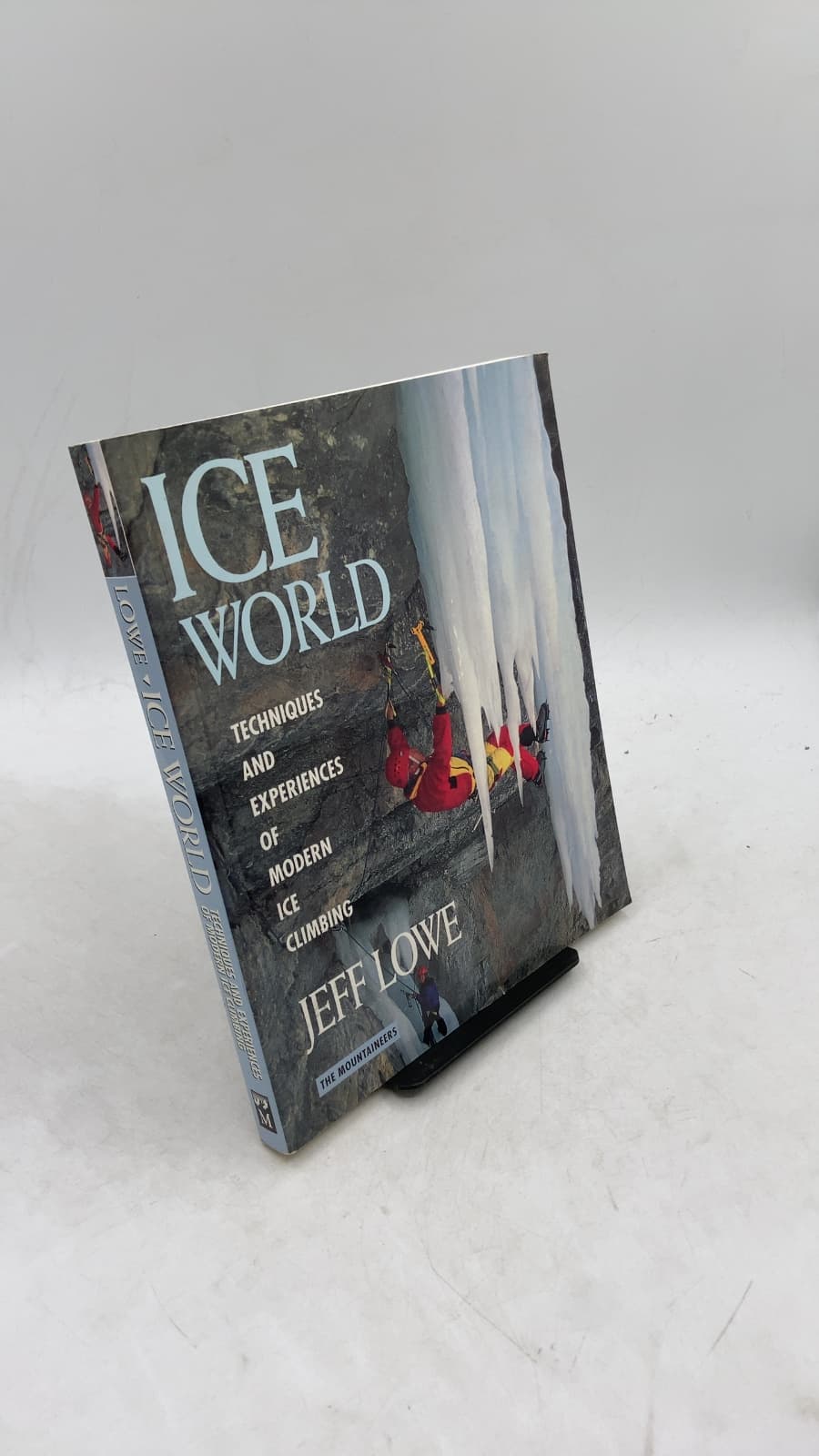 Ice World: Techniques and Experiences of Modern Ice Climbing