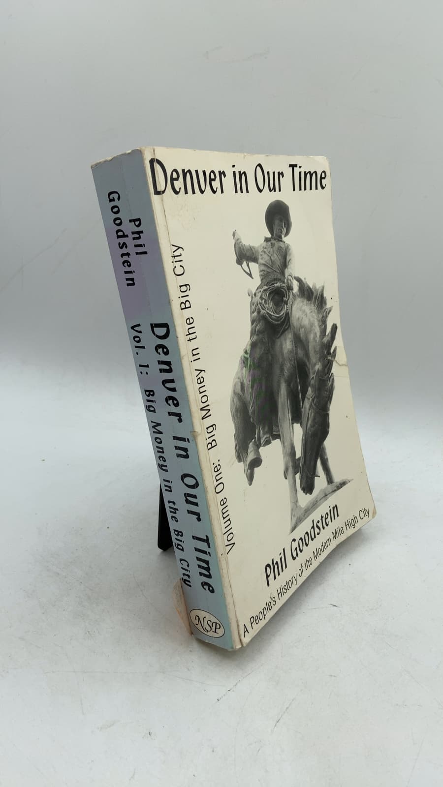 Denver in Our Time: A People's History of the Modern Mile High City, Volume One: Big Money in the Big City