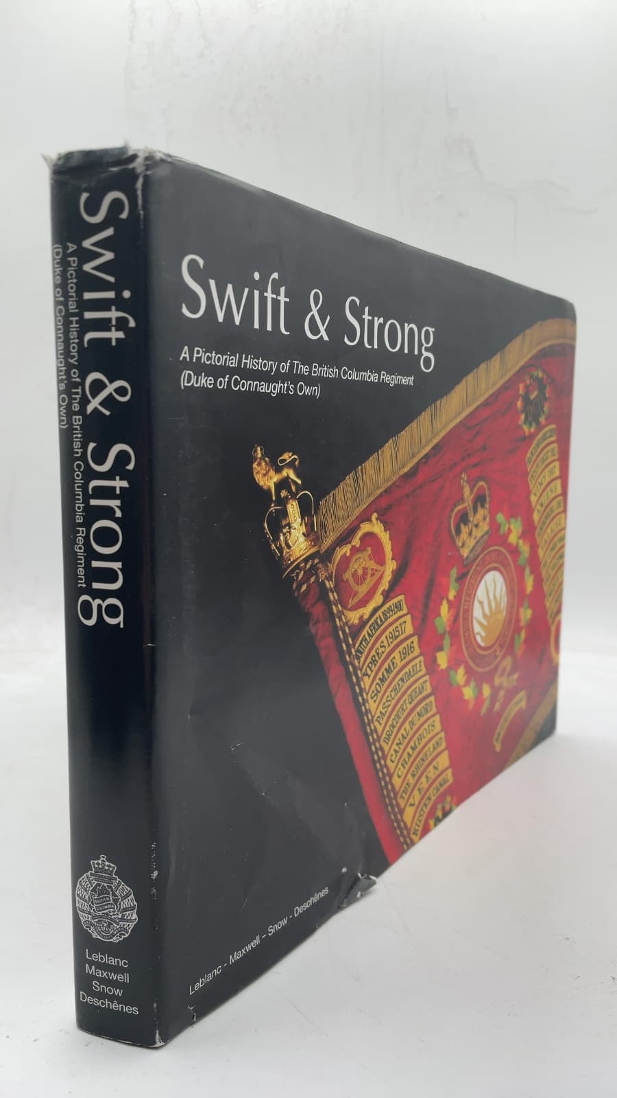 Swift & Strong: A Pictorial History of The British Columbia Regiment (Duke of Connaught's Own) by Ron Leblanc, Keith Maxwell, Dwayne Snow, Kelly Deschênes - front cover