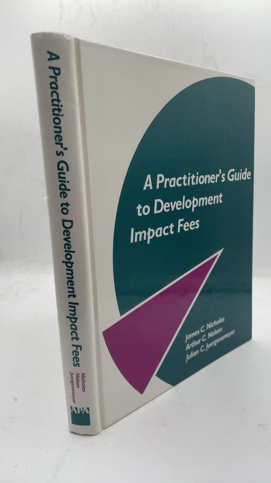 A Practitioner's Guide to Development Impact Fees by James C. Nicholas, Arthur C. Nelson, Julian Conrad Juergensmeyer - front cover