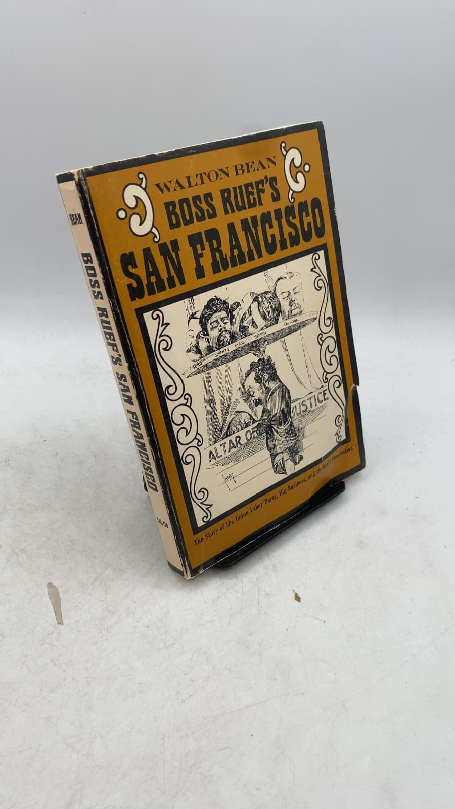 Boss Ruef's San Francisco: The Story of the Union Labor Party, Big Business, and the Graft Prosecution