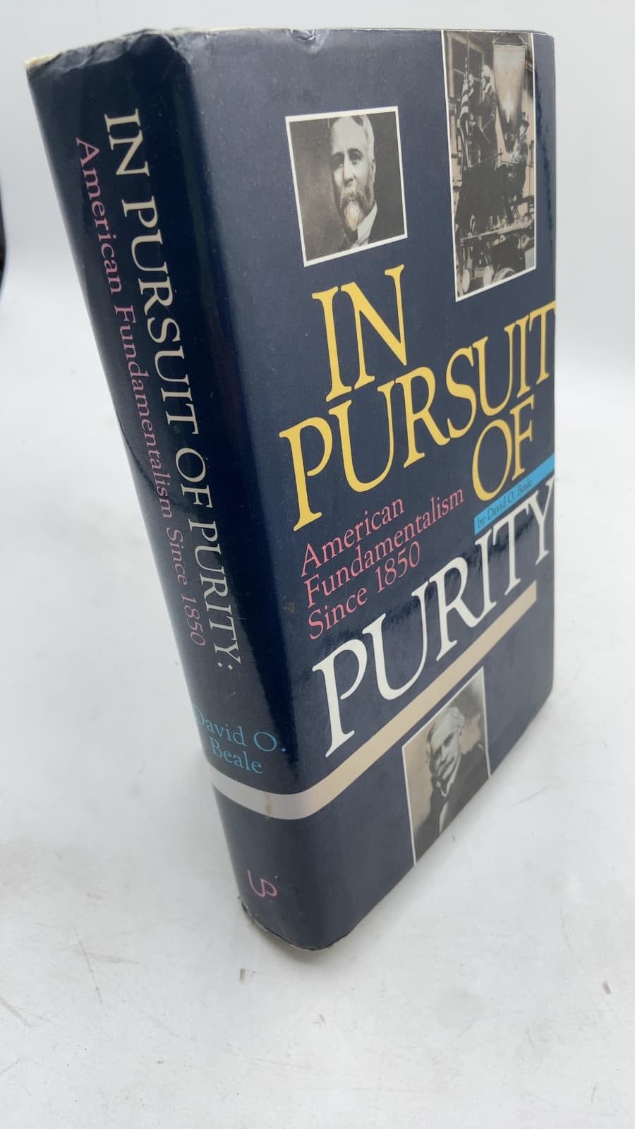 In Pursuit of Purity: American Fundamentalism Since 1850 by David O. Beale - front cover