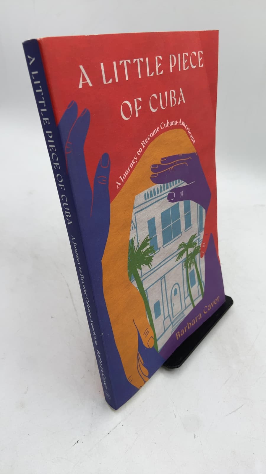 A Little Piece of Cuba: A Journey to Become Cubana-Americana by Barbara Caver - front cover