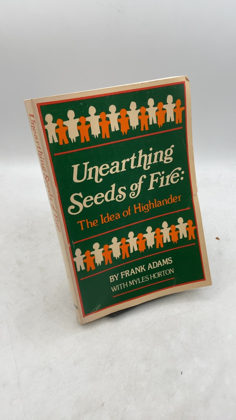 Unearthing Seeds of Fire: The Idea of Highlander by Frank Adams with Myles Horton - front cover