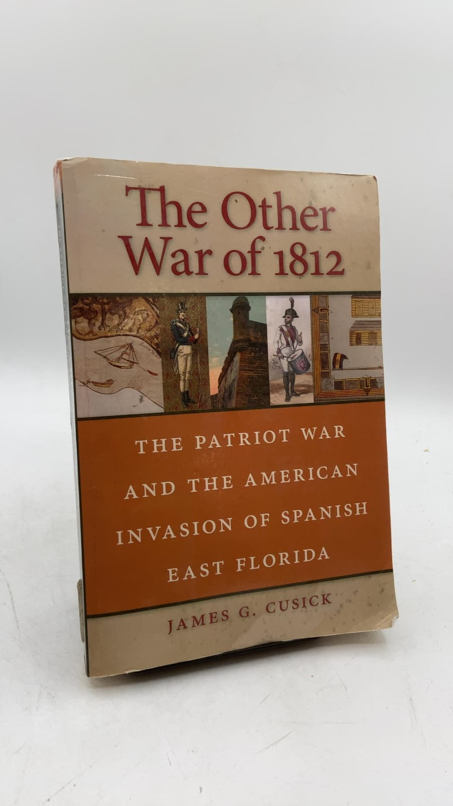 The Other War of 1812: The Patriot War and the American Invasion of Spanish East Florida by James G. Cusick - front cover