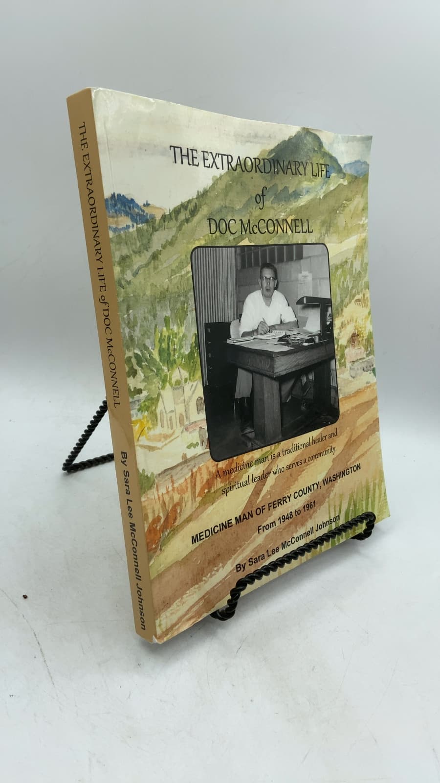 The Extraordinary Life of Doc McConnell: Medicine Man of Ferry County, Washington From 1948 to 1961