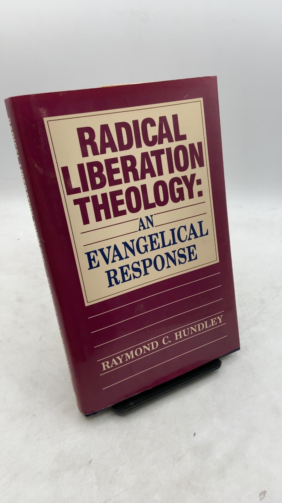 Radical Liberation Theology: AN Evangelical Response by Raymond C. Hundley - front cover