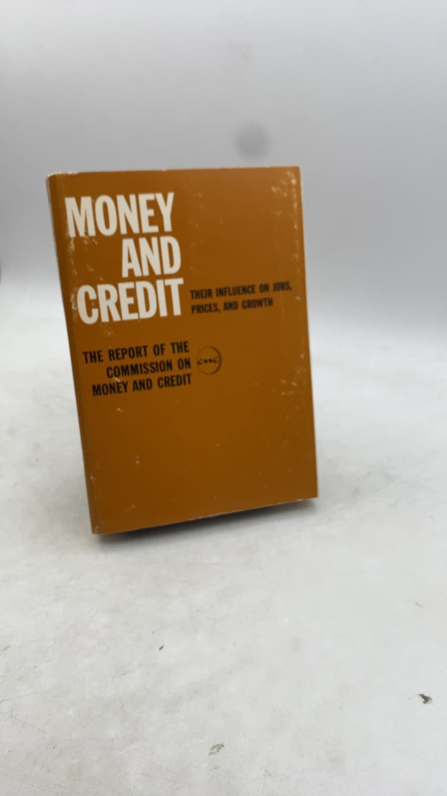 Money and Credit: Their Influence on Jobs, Prices, and Growth by The Commission on Money and Credit - front cover