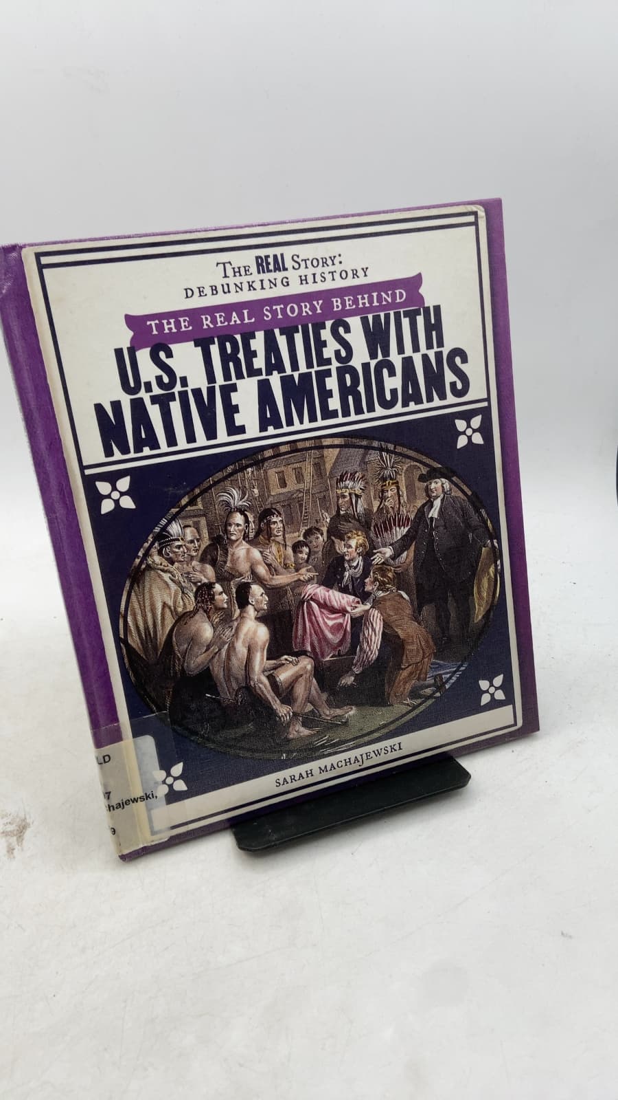 The Real Story Behind U.S. Treaties with Native Americans by Sarah Machajewski - front cover