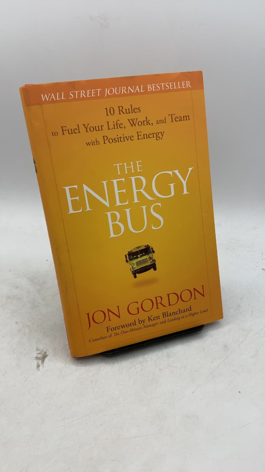 The Energy Bus: 10 Rules to Fuel Your Life, Work, and Team with Positive Energy