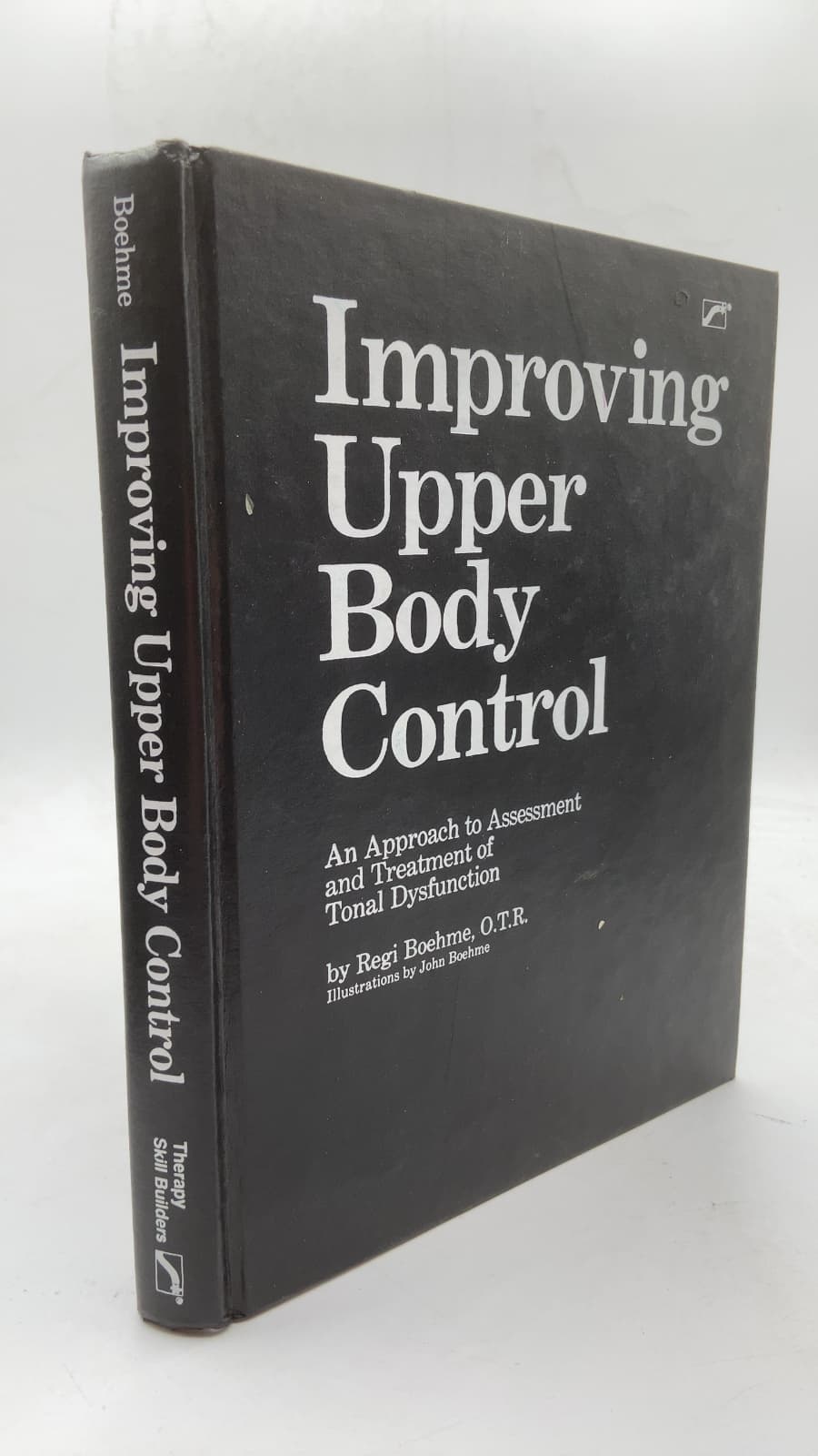 Improving Upper Body Control: An Approach to Assessment and Treatment of Tonal Dysfunction by Regi Boehme, O.T.R. - front cover