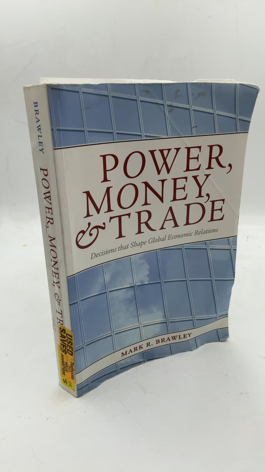 Power, Money, and Trade: Decisions that Shape Global Economic Relations by Mark R. Brawley - front cover