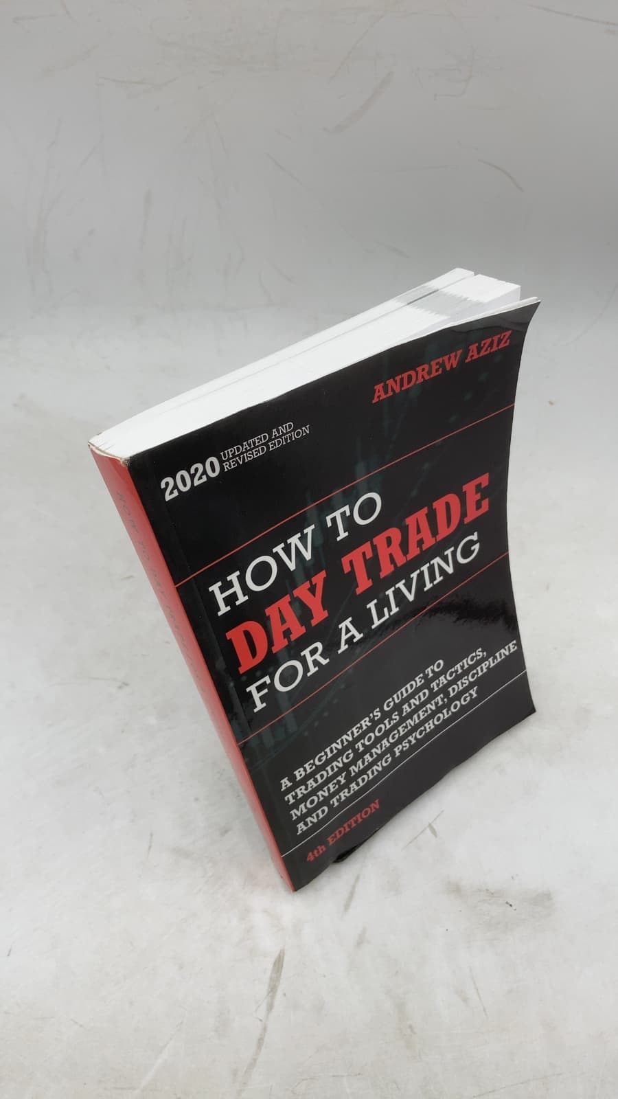 How to Day Trade for a Living: A Beginner’s Guide to Tools and Tactics, Money Management, Discipline and Trading Psychology by Andrew Aziz - front cover