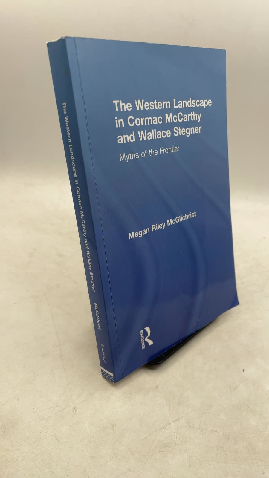The Western Landscape in Cormac McCarthy and Wallace Stegner: Myths of the Frontier by Megan Riley McGilchrist - front cover