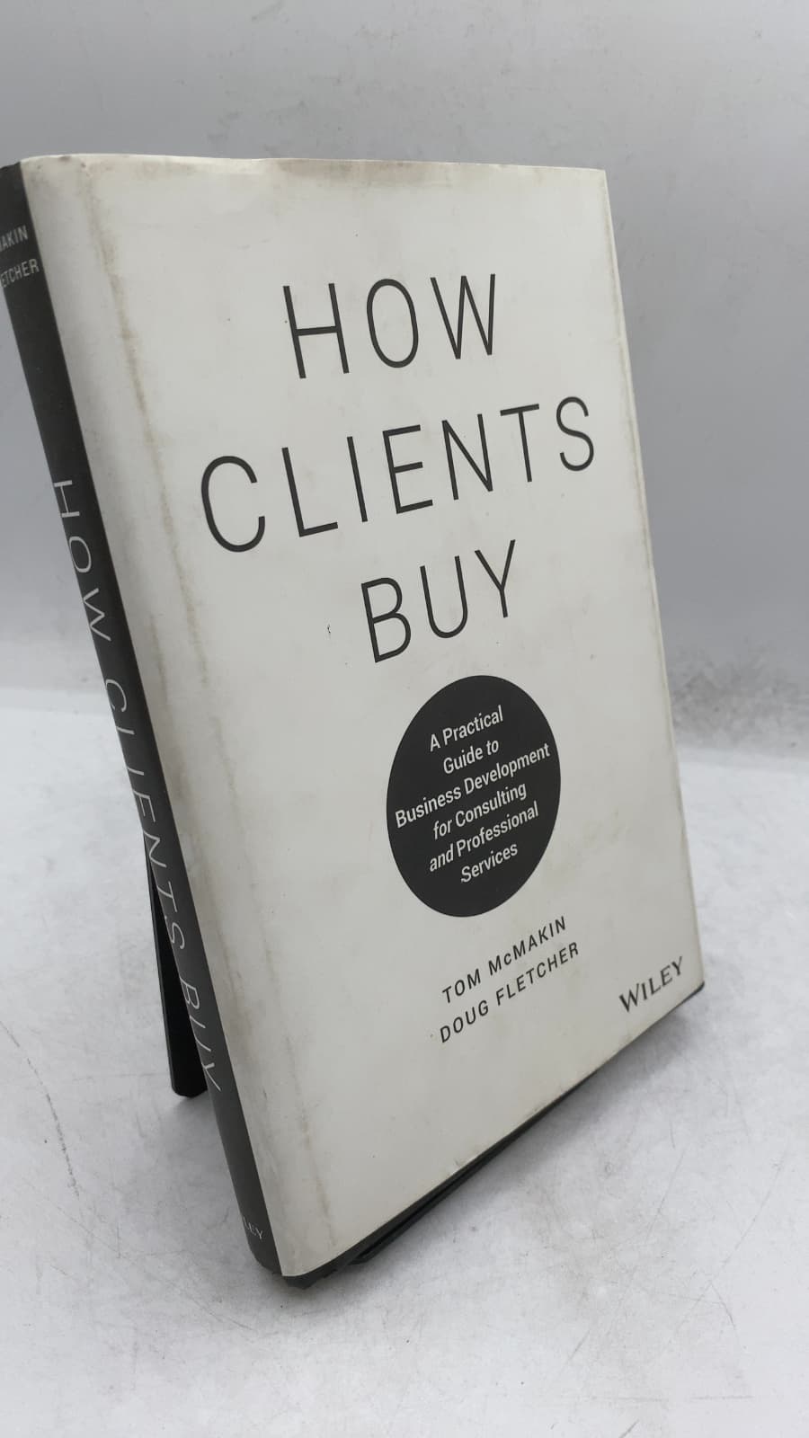 How Clients Buy: A Practical Guide to Business Development for Consulting and Professional Services