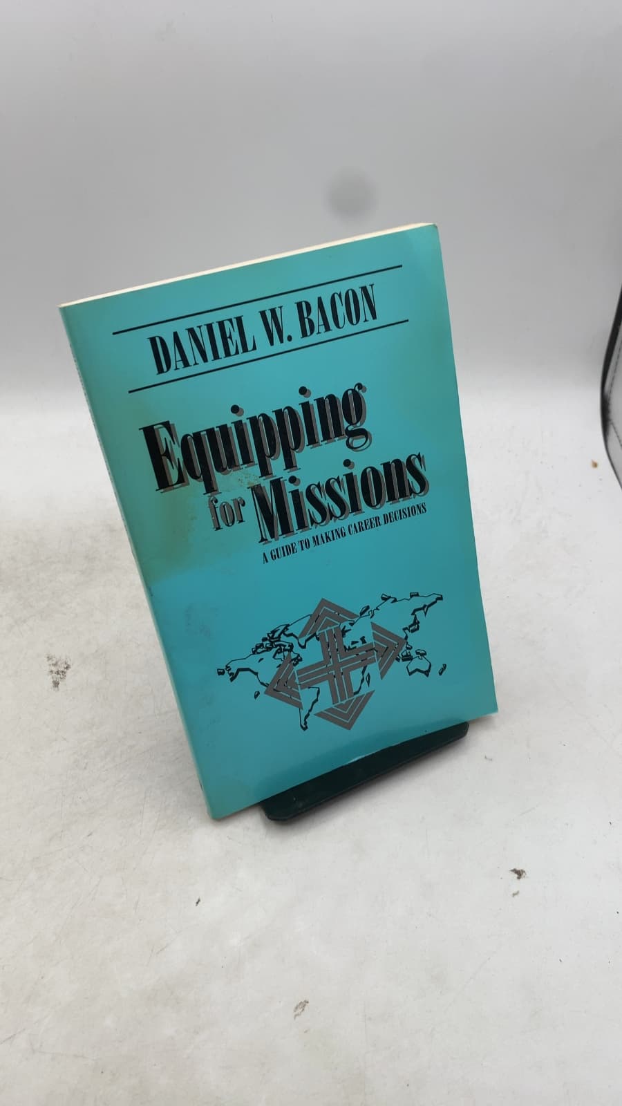 Equipping for Missions: A Guide to Making Career Decisions by Dr. Daniel W. Bacon - front cover
