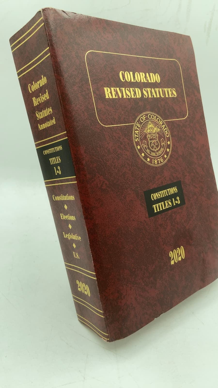 Colorado Revised Statutes 2020: U.S. and Colorado Constitutions and Titles 1-3