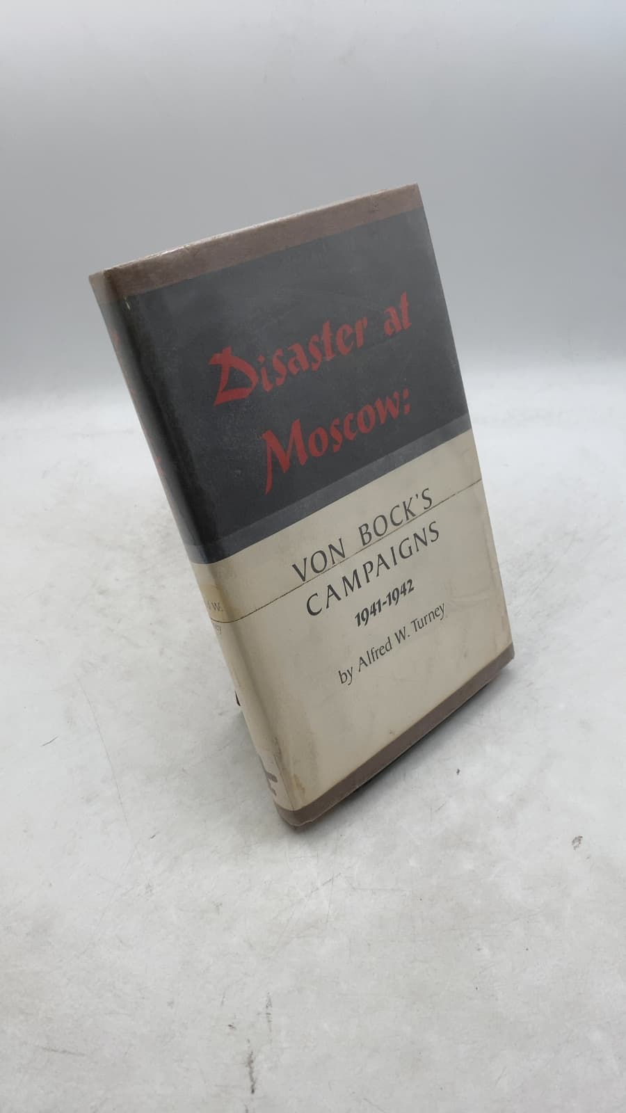 Disaster at Moscow: Von Bock's Campaigns 1941-1942 by Alfred W. Turney - front cover