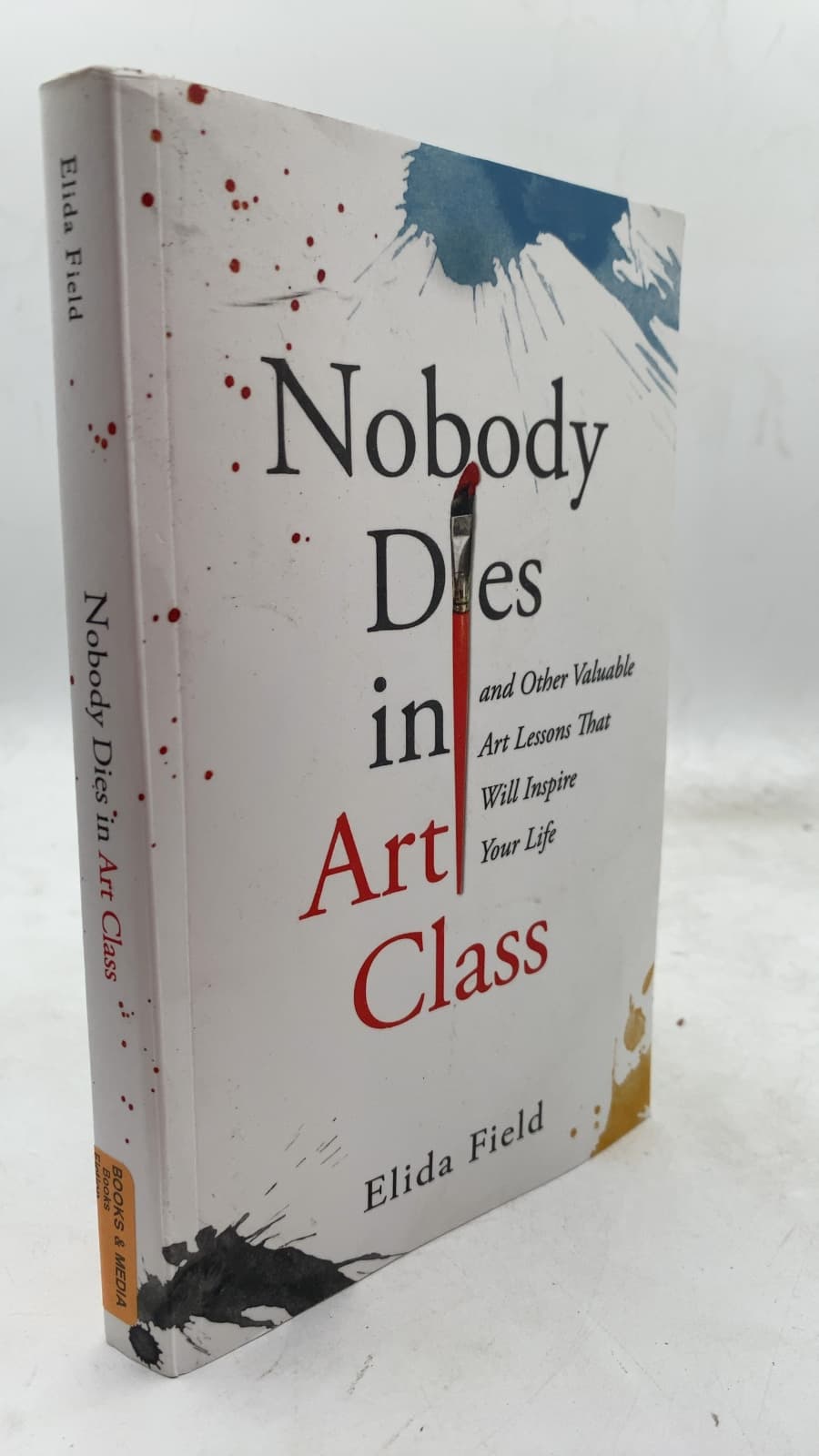 Nobody Dies in Art Class: and Other Valuable Art Lessons That Will Inspire Your Life