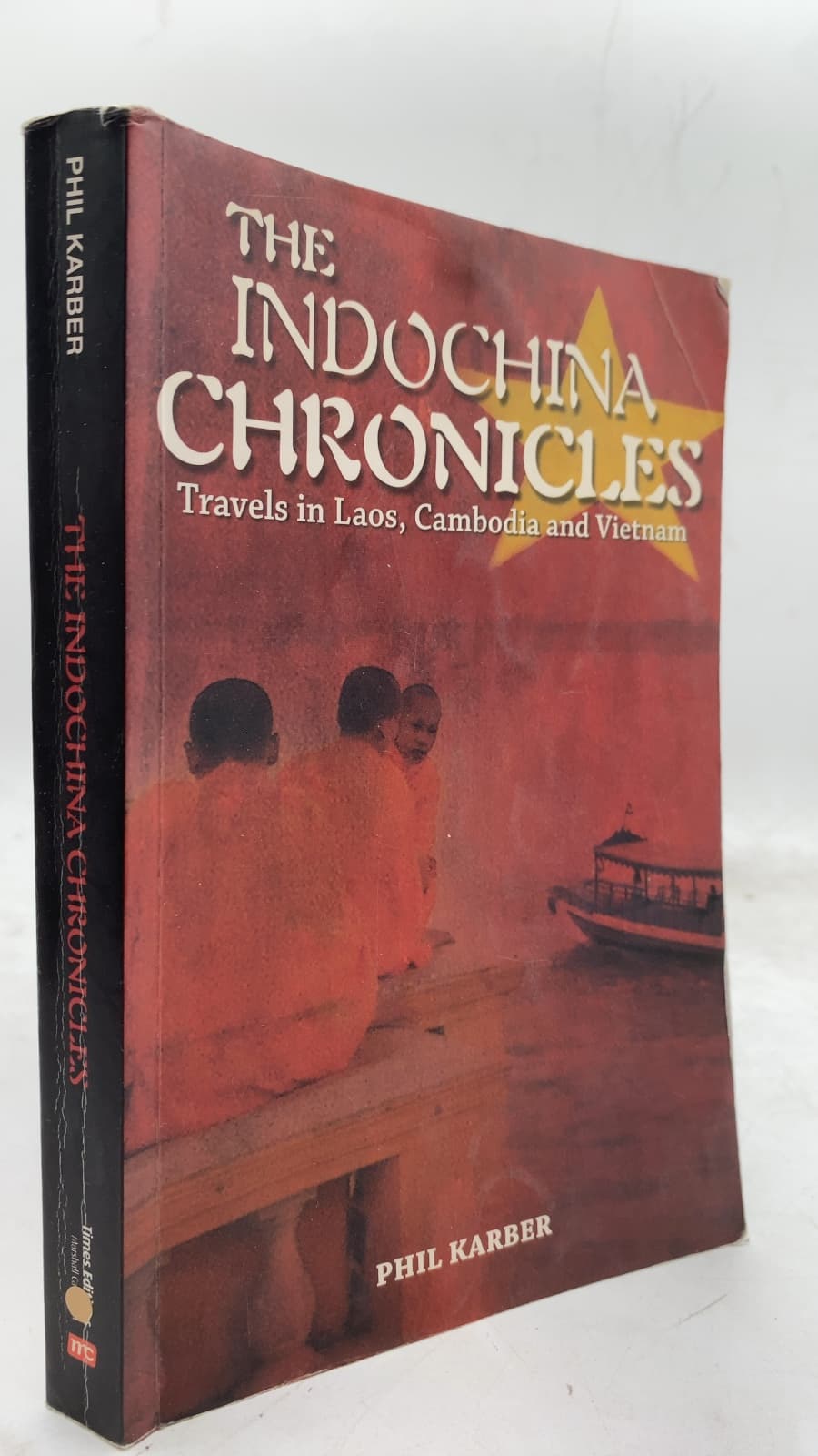 The Indochina Chronicles: Travels in Laos, Cambodia and Vietnam
