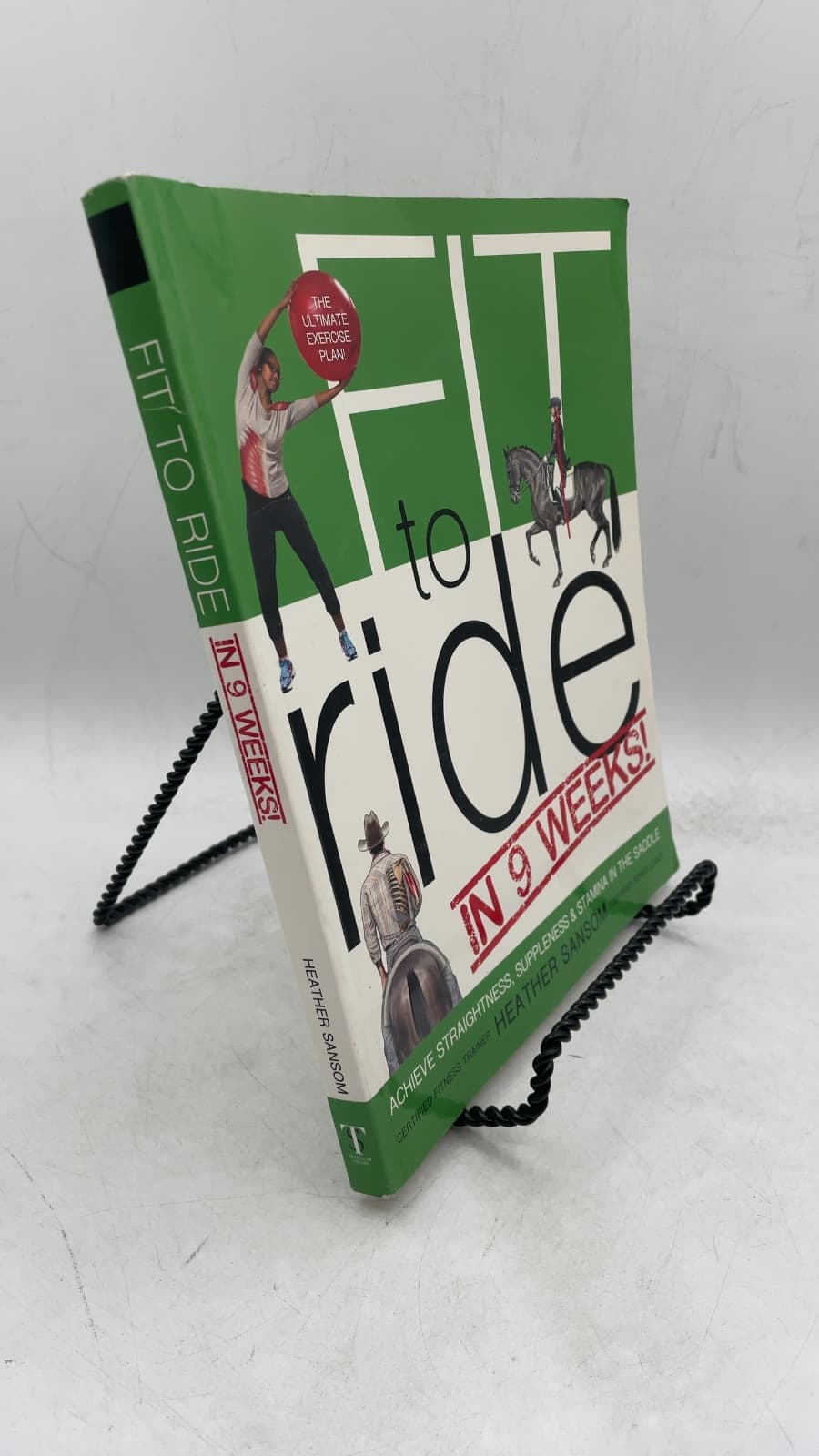 Fit to Ride in 9 Weeks!: The Ultimate Exercise Plan: Achieve Straightness, Suppleness & Stamina in the Saddle