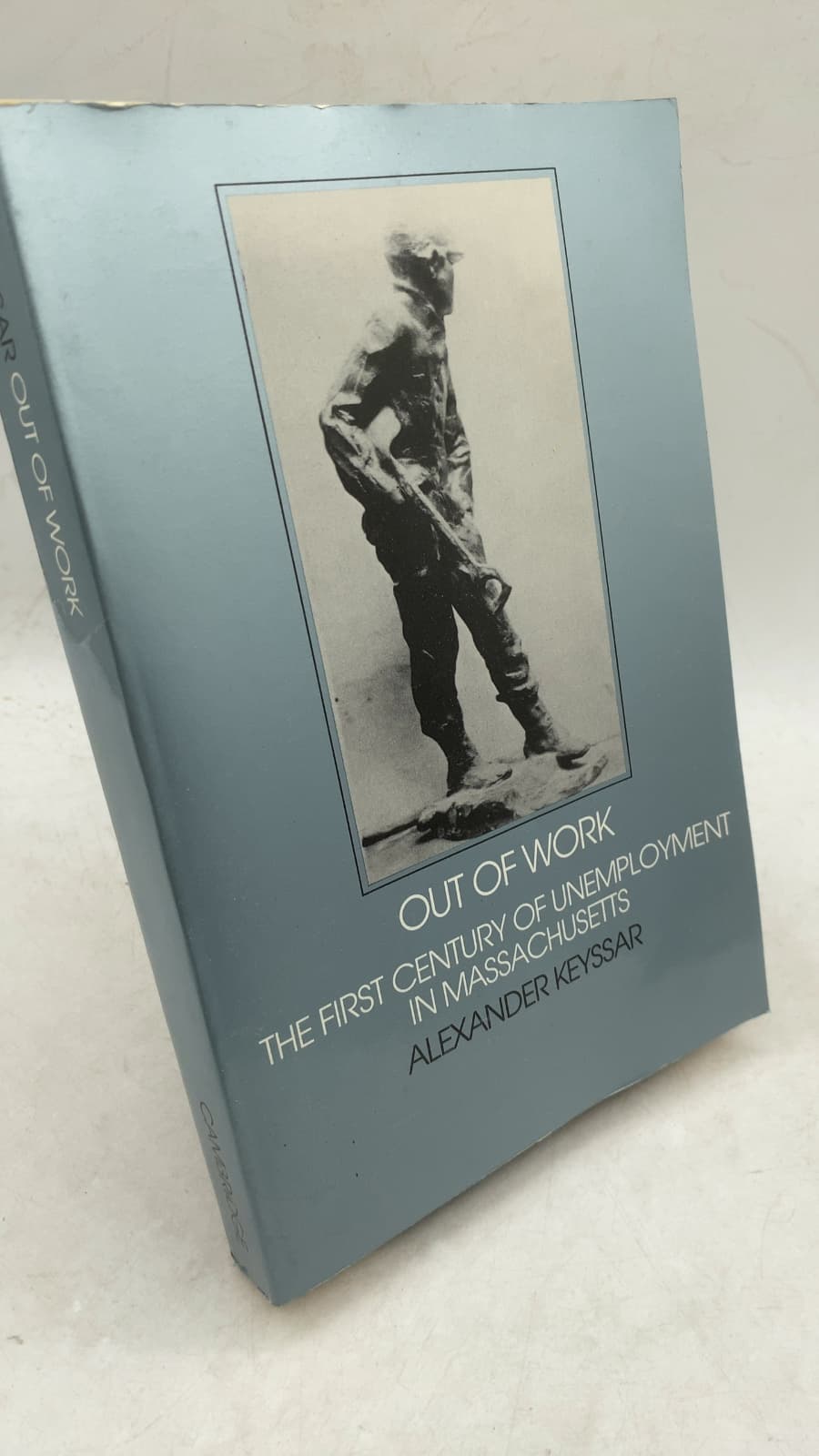 Out of Work: The First Century of Unemployment in Massachusetts by Alexander Keyssar - front cover