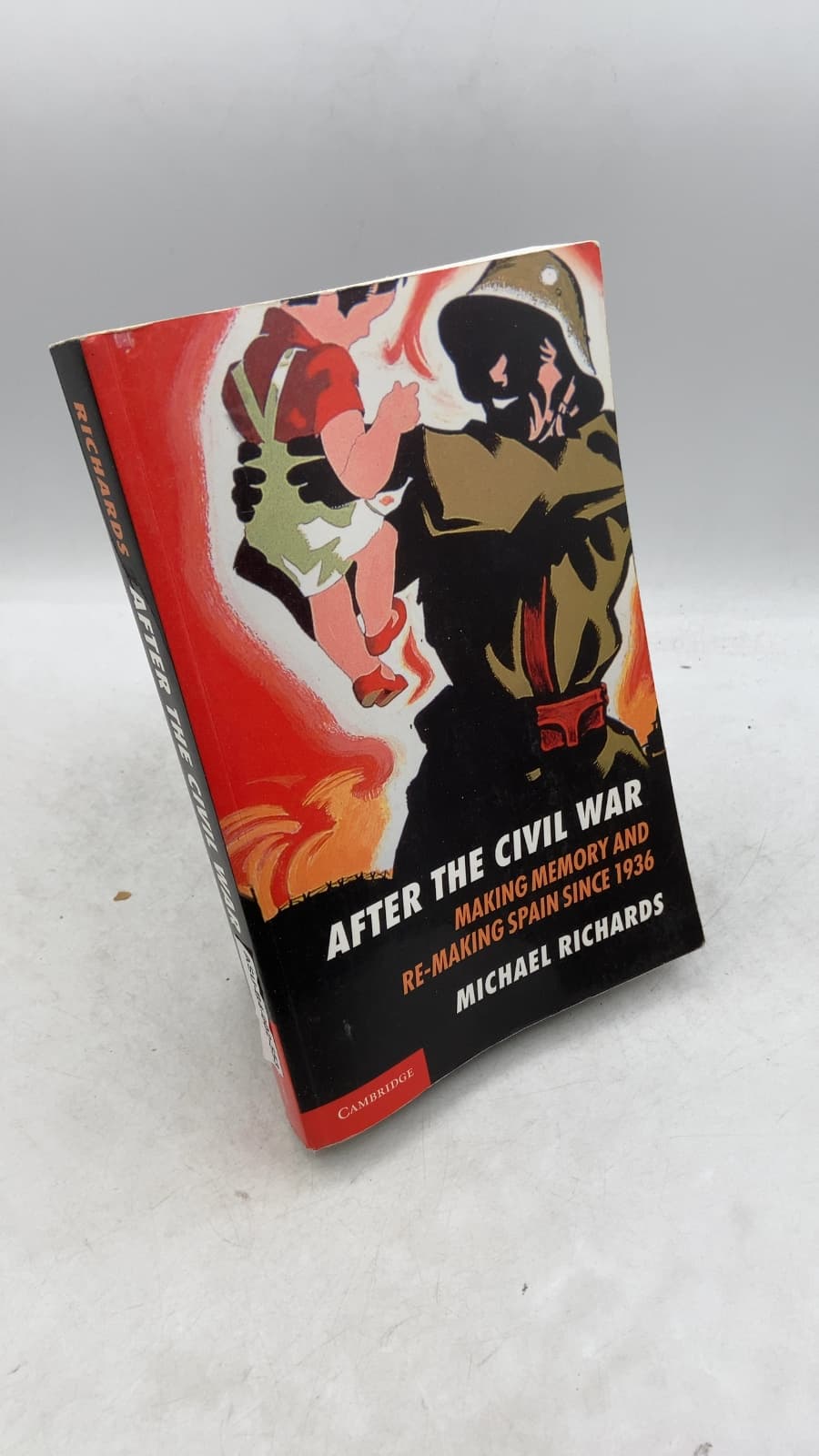 After the Civil War: Making Memory and Re-Making Spain since 1936 by Michael Richards - front cover
