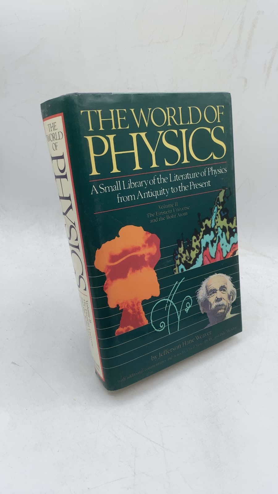 The World of Physics: A Small Library of the Literature of Physics from Antiquity to the Present, Volume II: The Einstein Universe and the Bohr Atom by Jefferson Hane Weaver - front cover