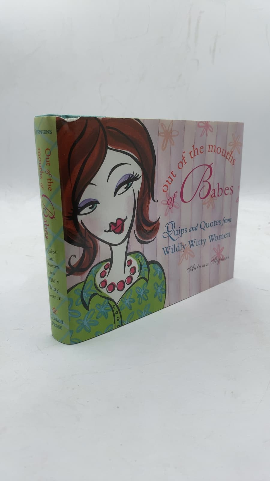 Out of the Mouths of Babes: Quips and Quotes from Wildly Witty Women by Autumn Stephens - front cover