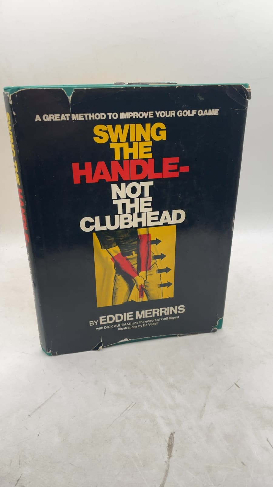 Swing the Handle - Not the Clubhead by Eddie Merrins with Dick Aultman - front cover
