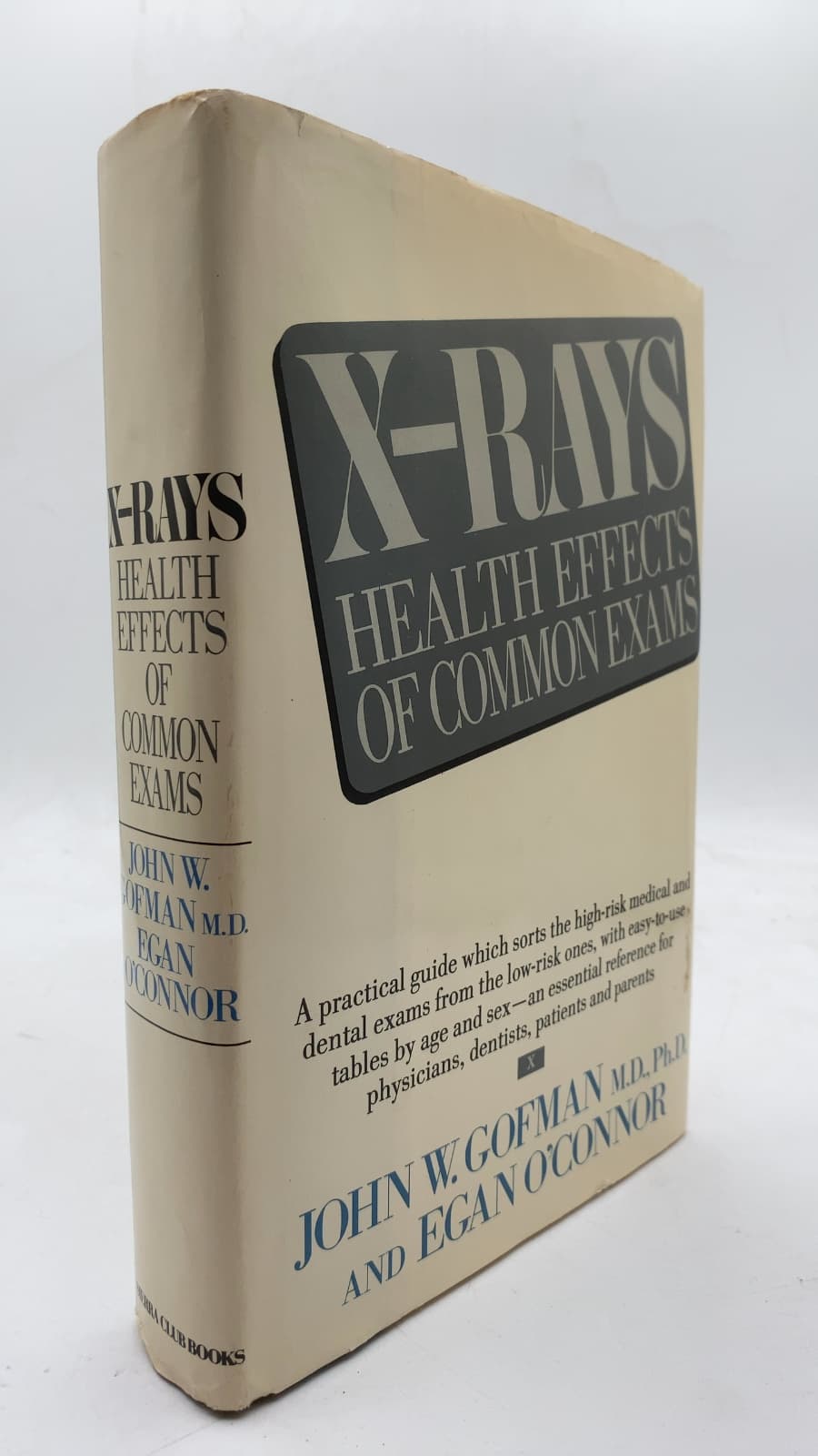 X-Rays: Health Effects of Common Exams by John W. Gofman, M.D., Ph.D. and Egan O'Connor - front cover