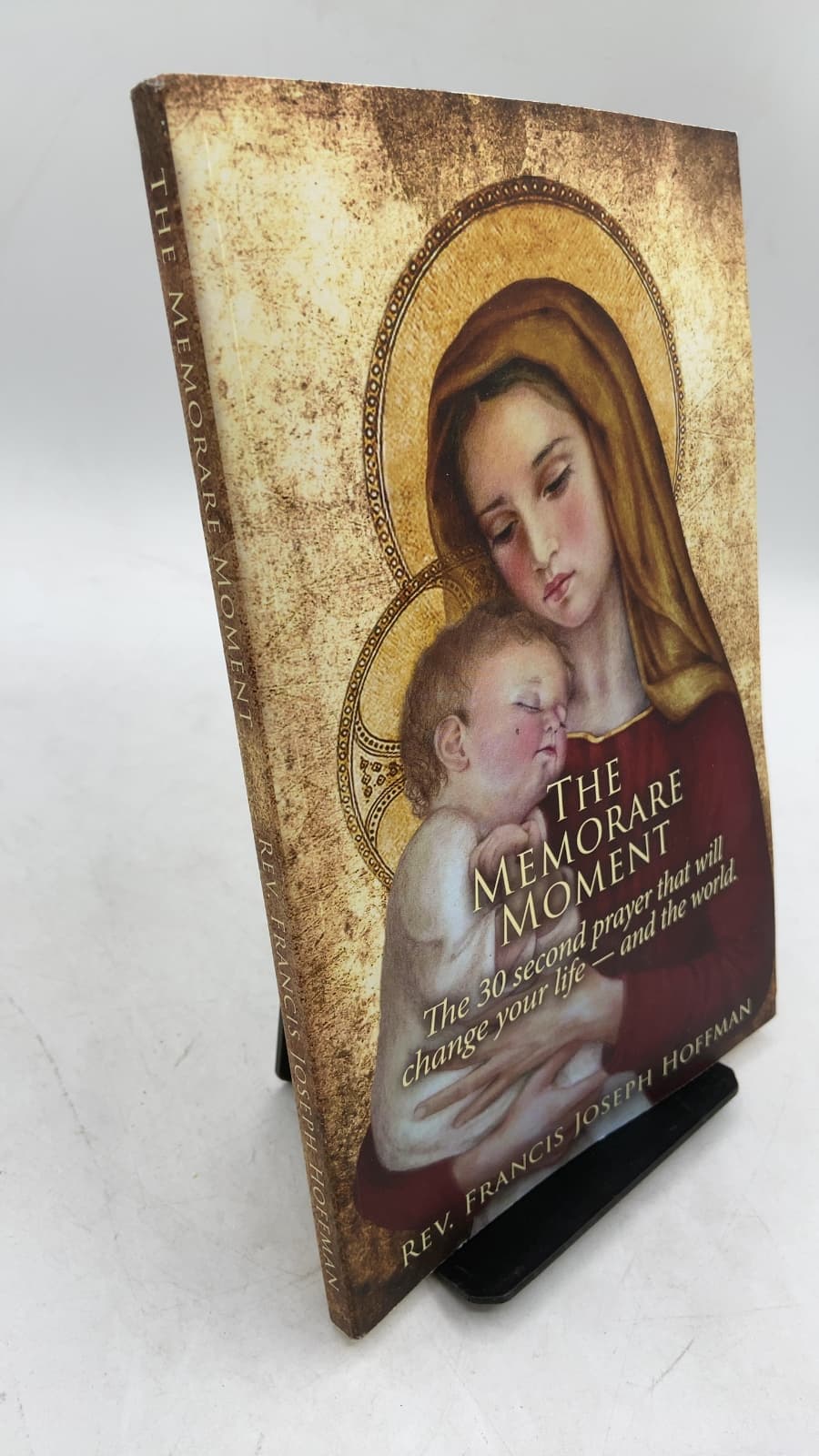 The Memorare Moment: The 30 Second Prayer That Will Change Your Life—And the World. by Rev. Francis Joseph Hoffman, JCD ("Father Rocky") - front cover