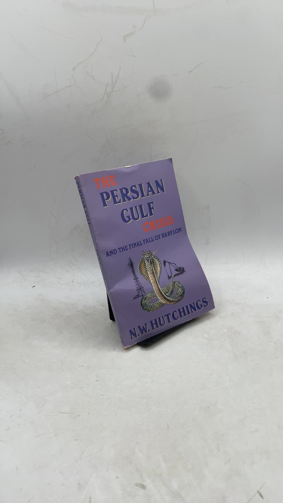 The Persian Gulf Crisis and the Final Fall of Babylon by N.W. Hutchings - front cover